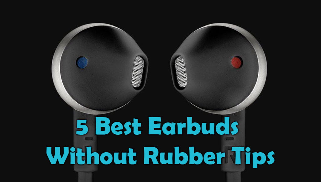 5 Best Earbuds Without Rubber Tips