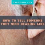 How To Tell Someone They Need Hearing Aids 1
